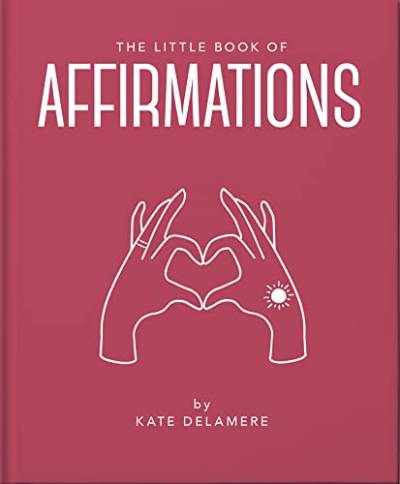 The Little Book of Affirmations: Uplifting Quotes and Positivity Practices: 18 von WELBECK